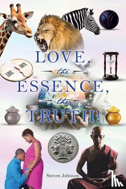 Johnson, Steven - LOVE, the ESSENCE, the TRUTH!