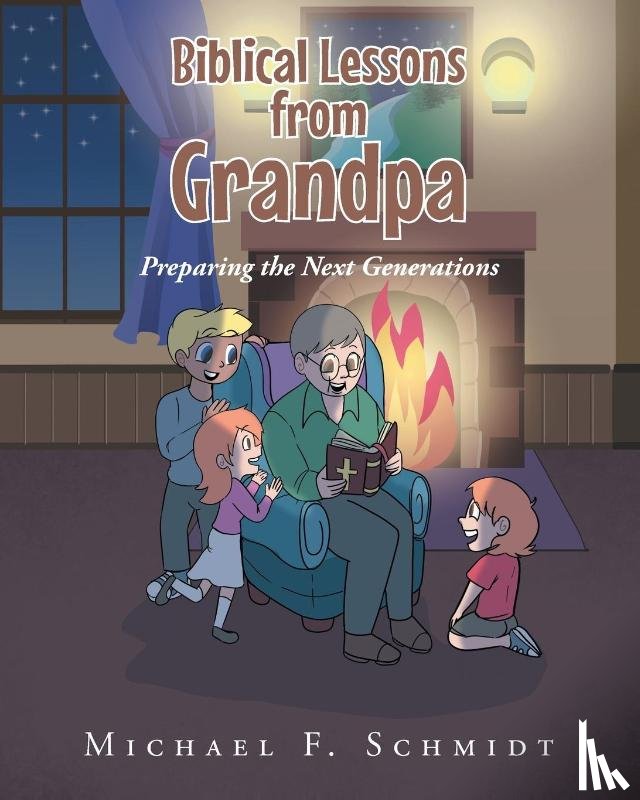Schmidt, Michael F. - Biblical Lessons from Grandpa
