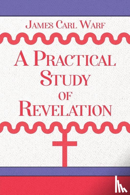 Warf, James Carl - A Practical Study of Revelation