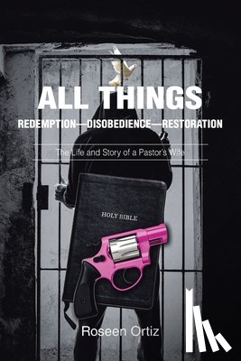 Ortiz, Roseen - All Things: Redemption-Disobedience-Restoration: The Life and Story of a Pastor's Wife