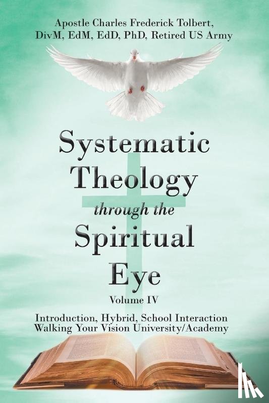 Tolbert, Apostle Charles Frederick - Systematic Theology through the Spiritual Eye Volume IV