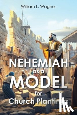 Wagner, William L. - Nehemiah as a Model for Church Plantings