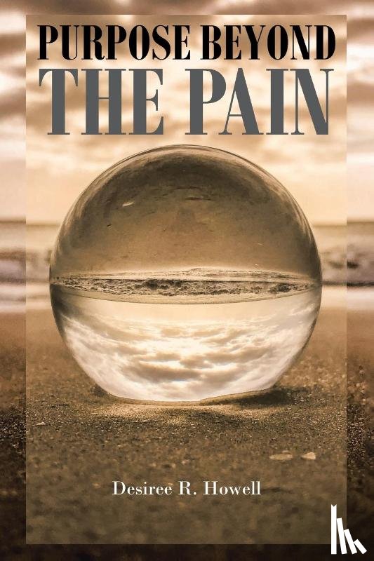 Howell, Desiree R. - PURPOSE BEYOND THE PAIN