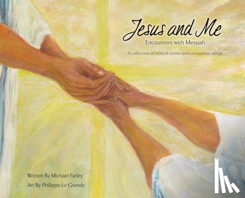 Farley, Michael - Jesus and Me: Encounters with Messiah: A collection of biblical stories and companion songs.
