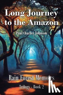 Johnson, Paul Charles - Long Journey to the Amazon