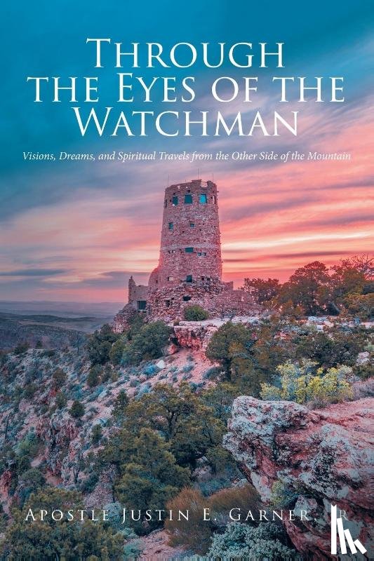 Garner Jr., Apostle Justin E - Through the Eyes of the Watchman