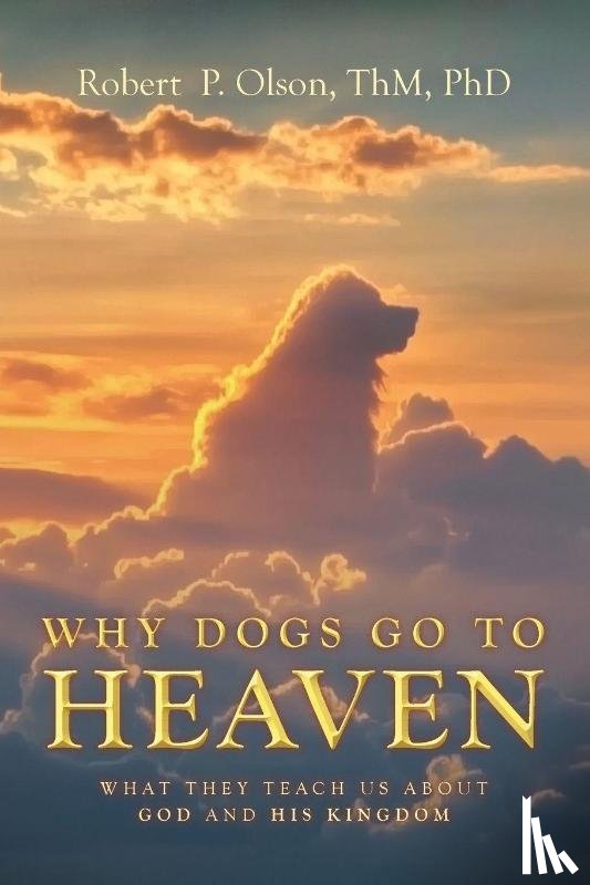 Olson ThM, Robert P. - Why Dogs go to Heaven