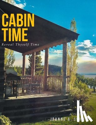 Schmidt, Jeanne A. - Cabin Time: Reveal Thyself Time: A true story