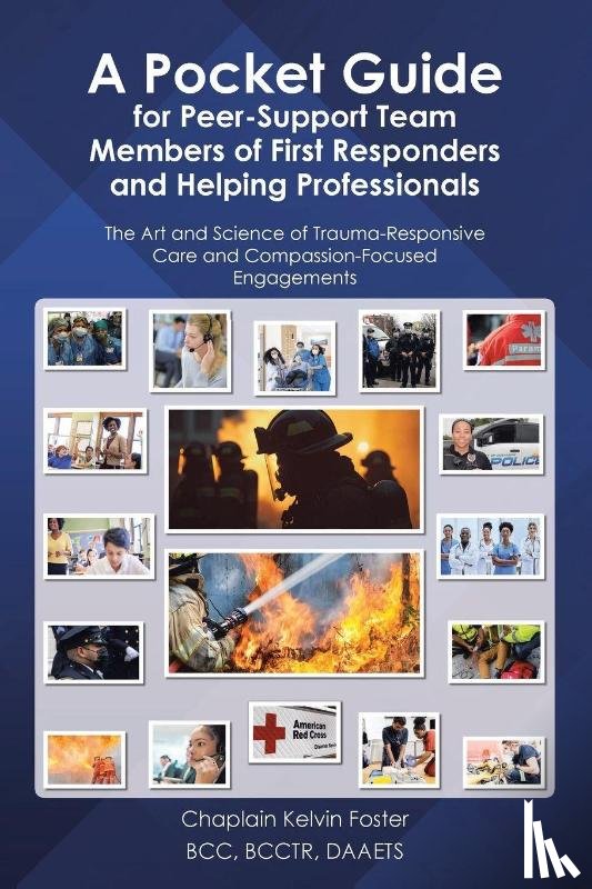 Foster BCC BCCTR DAAETS, Chaplain Kelvin - A Pocket Guide for Peer-Support Team Members of First Responders and Helping Professionals