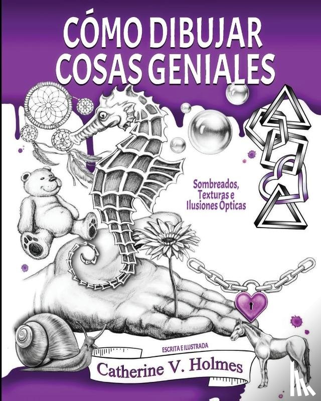 Holmes, Catherine V - Cómo Dibujar Cosas Geniales