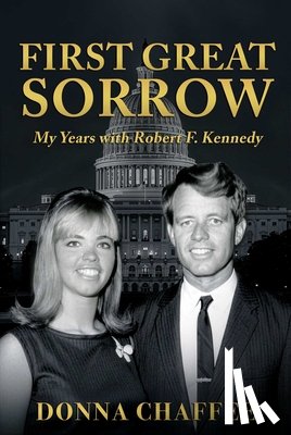 Chaffee, Donna - First Great Sorrow: My Years with Robert F. Kennedy