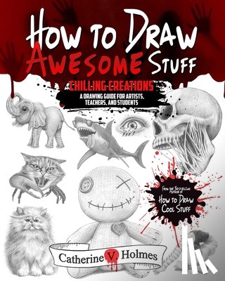 Holmes, Catherine V. - How to Draw Awesome Stuff: A Spooky Drawing Guide for Grown Ups