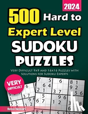 Nazari, Reza - 500 Hard to Expert Level Sudoku Puzzles: Very Difficult 9x9 and 16x16 Puzzles with Solutions for Sudoku Experts