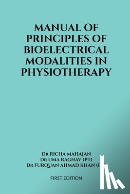 Dr Richa Mahajan - Manual of Principles of Bioelectrical Modalities in Physiotherapy