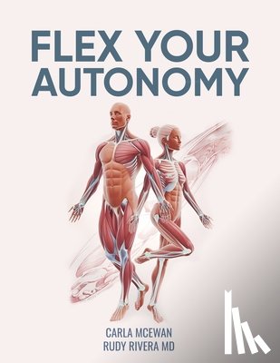 Rivera, Rudy - Flex Your Autonomy: An Easy 15-Minute Fascia Recovery Protocol to Change Your Life, Reverse Aging, Speed Recovery, and Regain Mobility