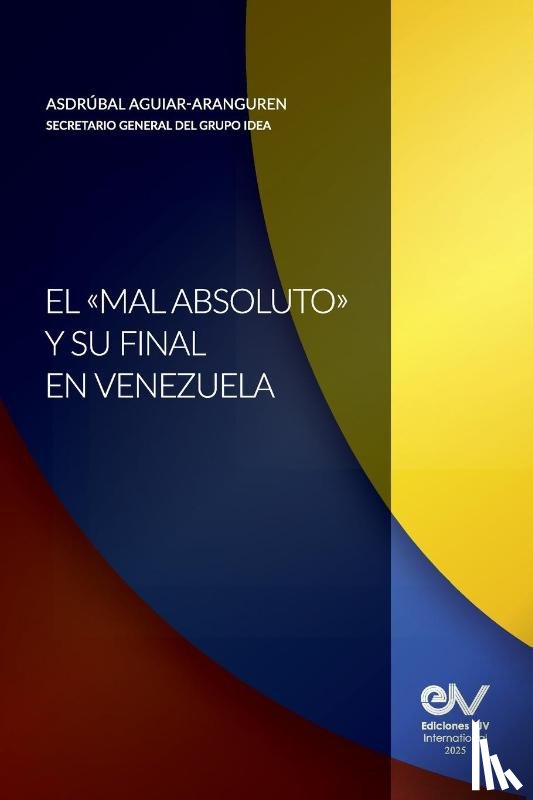 Aguiar-Aranguren, Asdrúbal - EL "MAL ABSOLUTO" Y SU FINAL EN VENEZUELA