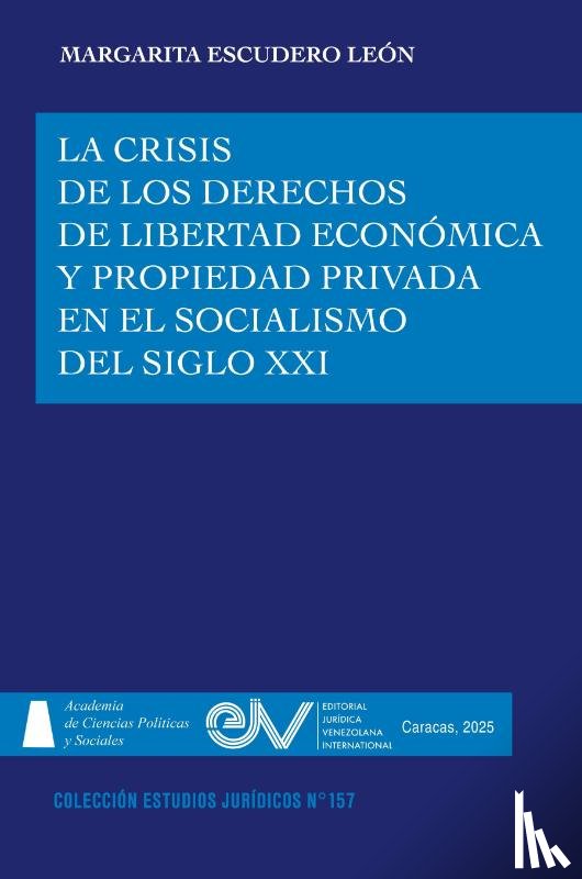 Escudero León, Margarita - LA CRISIS DE LOS DERECHOS DE LIBERTAD ECONÓMICA Y PROPIEDAD PRIVADA EN EL SOCIALISMO DEL SIGLO XXI