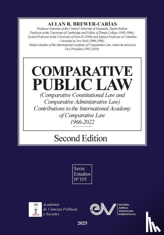 Brewer-Carías, Allan R. - COMPARATIVE PUBLIC LAW (COMPARATIVE CONSTITUTIONAL LAW AND COMPARATIVE ADMINISTRATIVE LAW) Contributions to the International Academy of Comparative Law 1966-2022 Second Edition