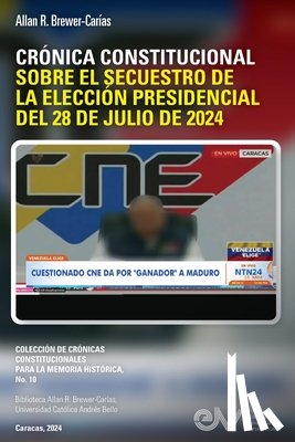 Brewer-Carías - CRÓNICA CONSTITUCIONAL SOBRE EL SECUESTRO DE LA ELECCIÓN PRESIDENCIAL DEL 28 DE JULIO DE 2024