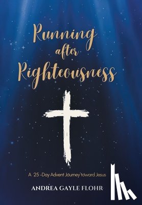 Flohr, Andrea Gayle - Running after Righteousness: A 25-Day Advent Journey toward Jesus