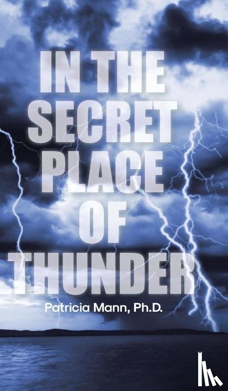 Mann Ph. D, Patricia - In the Secret Place of Thunder