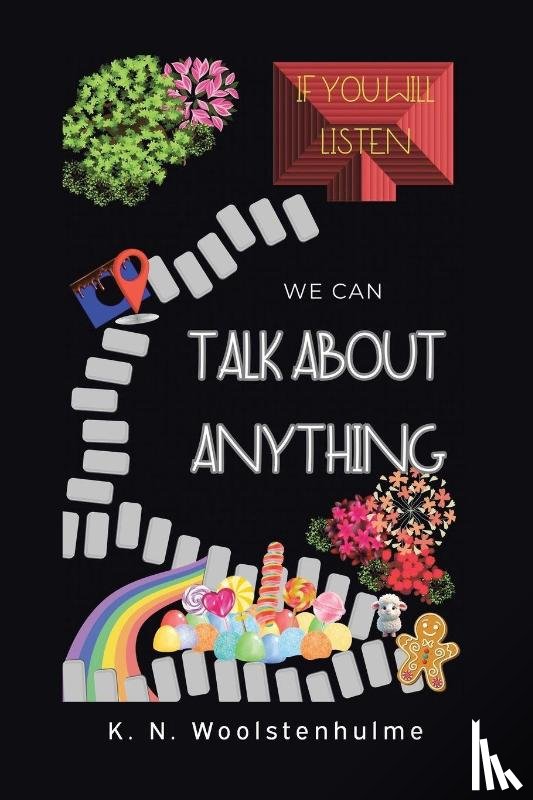 Woolstenhulme, K. N. - If You Will Listen, We Can Talk About Anything