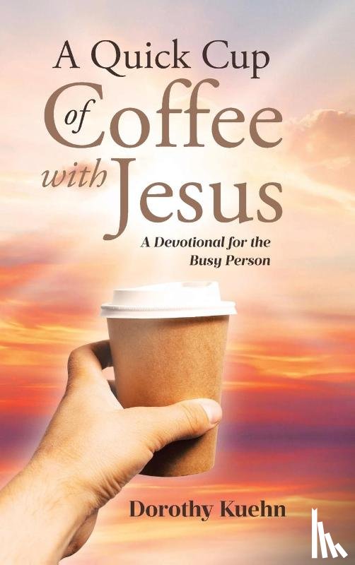 Kuehn, Dorothy - A Quick Cup of Coffee with Jesus