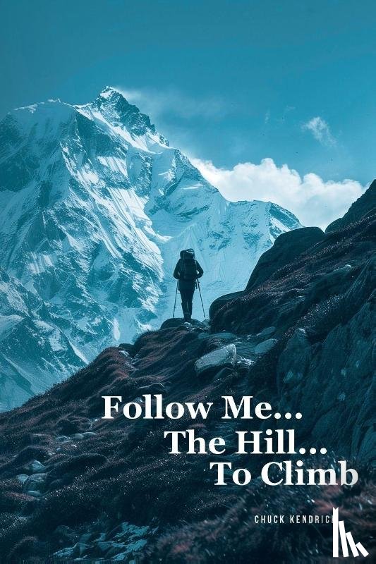 Kendrick, Chuck - Follow Me...The Hill...To Climb