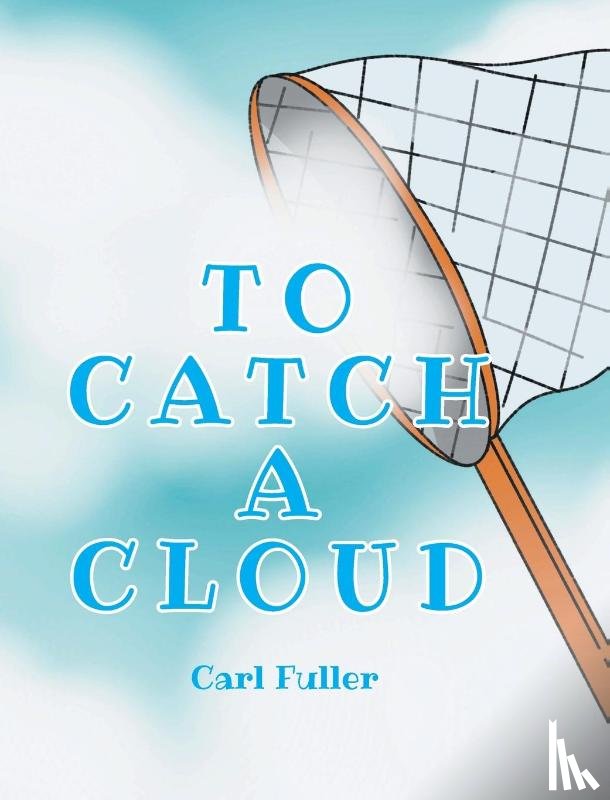Fuller, Carl - To Catch a Cloud