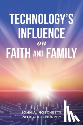 Hoschette, John A., Murphy, Patricia F. - Technology's Influence on Faith and Family