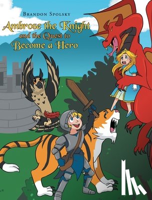Spolsky, Brandon - Ambrose the Knight and the Quest to Become a Hero