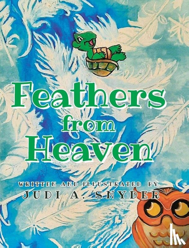 Written, by Judi A. Snyder, Illustrated - Feathers from Heaven