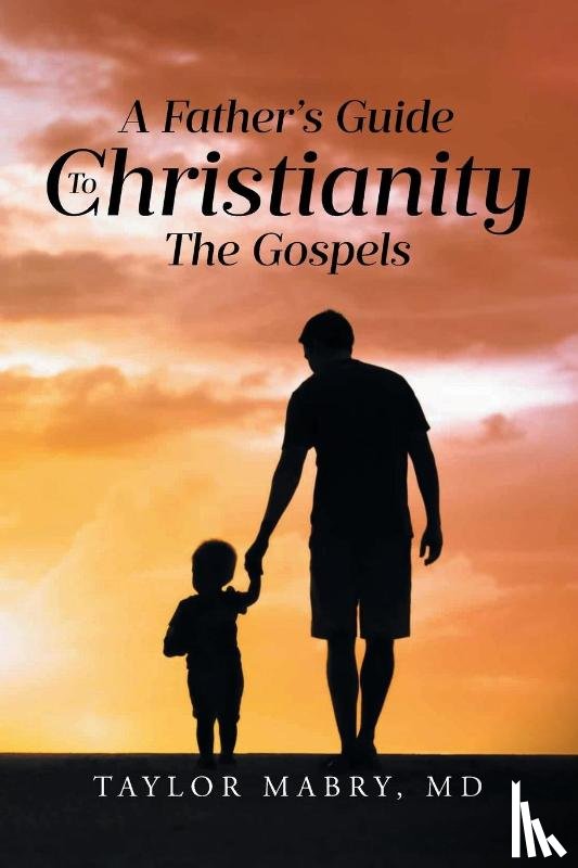 Md, Taylor Mabry - A Father's Guide to Christianity
