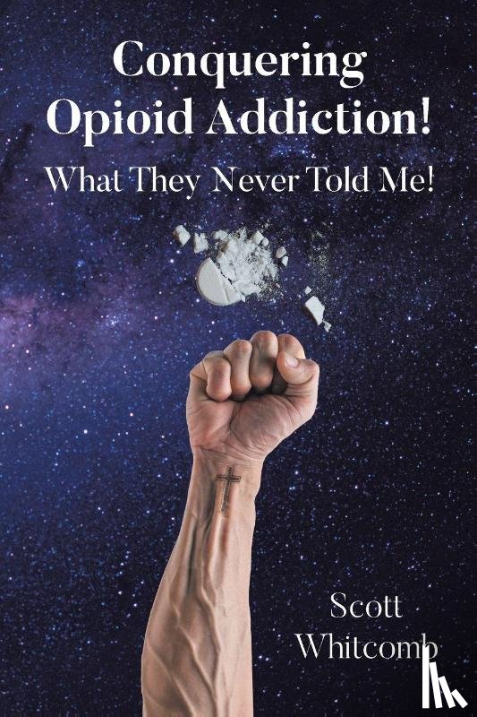Whitcomb, Scott - Conquering Opioid Addiction!