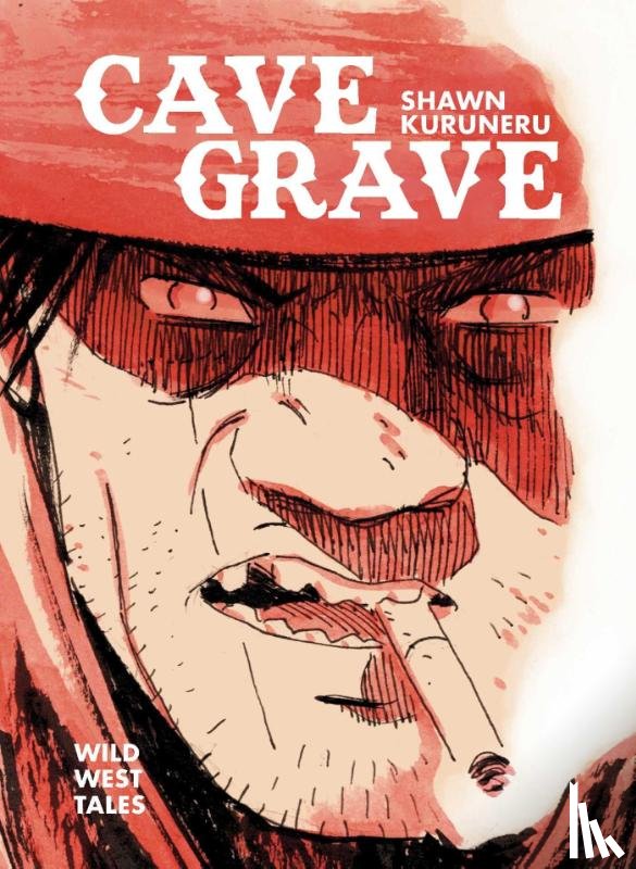 Kuruneru, Shawn - Cave Grave: Wild West Tales