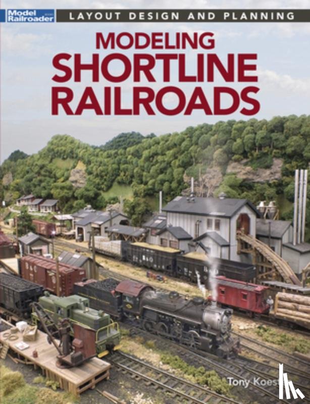 Koester, Tony - Modeling Shortline Railroads