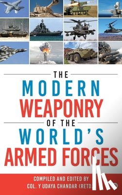 Col Y Udaya Chandar (Retd ) - The Modern Weaponry of the World's Armed Forces