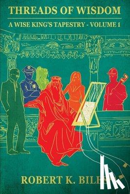 Biles, Robert K. - Threads of Wisdom: A Wise King's Tapestry -Volume 1