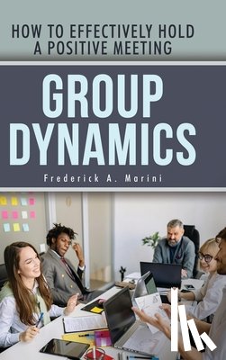 Marini, Frederick A. - Group Dynamics: How to Effectively Hold a Positive Meeting