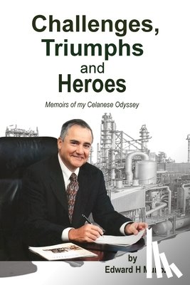 Muñoz, Edward H. - Challenges, Triumphs and Heroes: Memoirs of my Celanese Odyssey