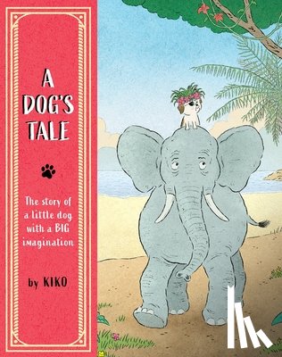 Kiko - A Dog's Tale: The Story of a Little Dog with a Big Imagination