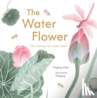 Chen, Yingting - The Water Flower: The Journey of a Lotus Seed