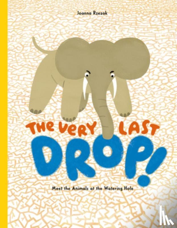Rzezak, Joanna - The Very Last Drop: Meet the Animals at the Watering Hole