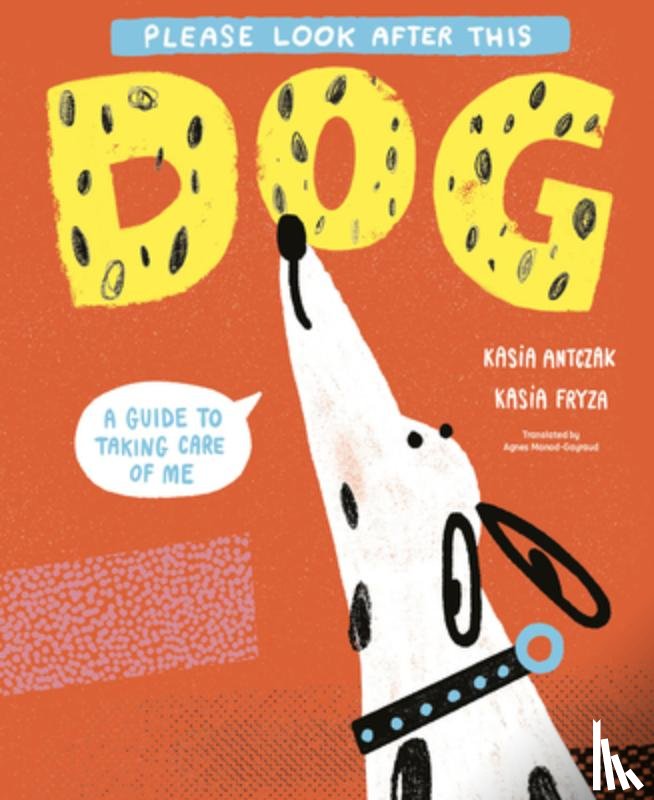 Antczak, Kasia - Please Look After This Dog: A Guide to Taking Care of Me