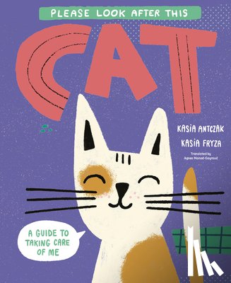 Antczak, Kasia - Please Look After This Cat: A Guide to Taking Care of Me
