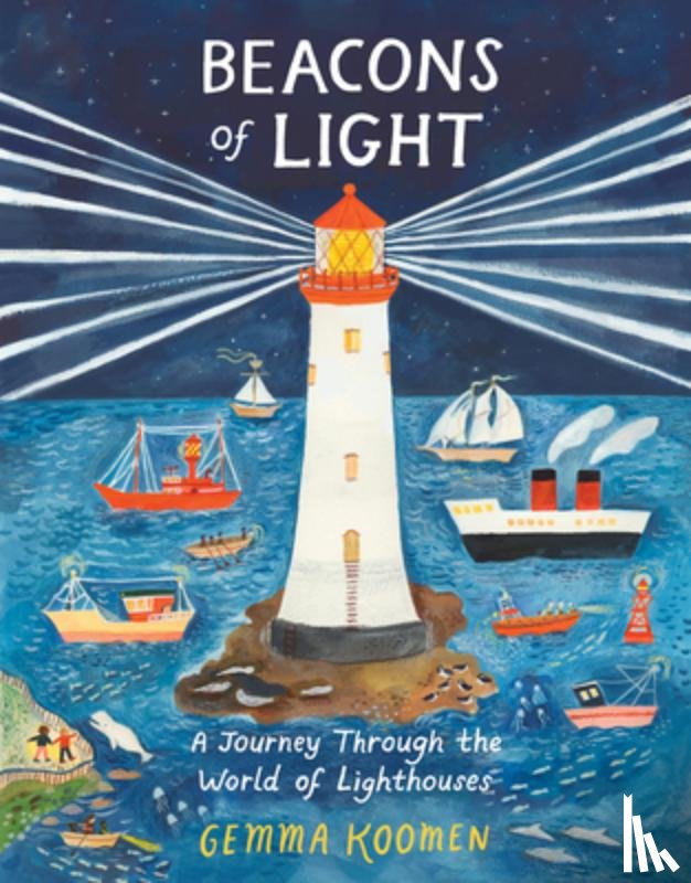 Koomen, Gemma - Beacons of Light: A Journey Through the World of Lighthouses
