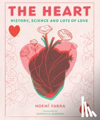 Fabra, Noemi - The Heart: History, Science and Lots of Love