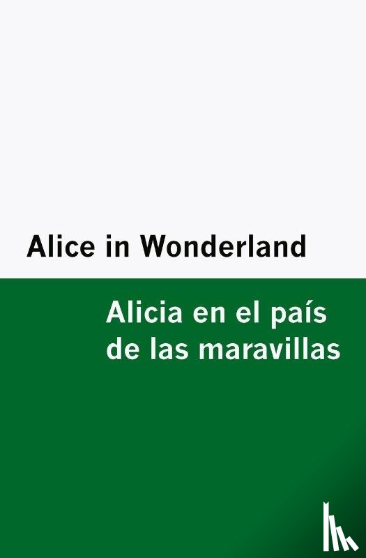 Carroll, Lewis - Alice in Wonderland / Alicia en el país de las maravillas [Bilingual Edition] - English & Spanish