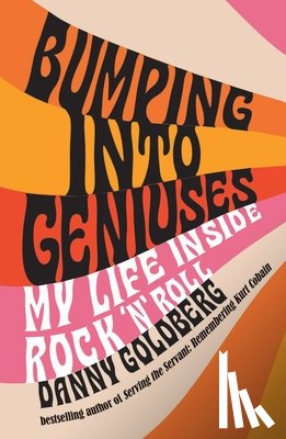 Goldberg, Danny - Bumping Into Geniuses