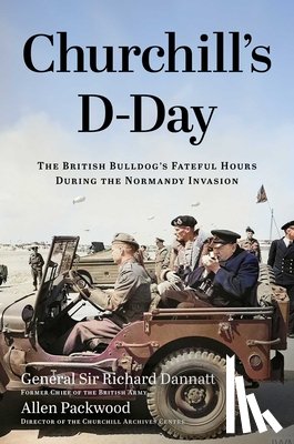 Packwood, Allen - Churchill's D-Day: The British Bulldog's Fateful Hours During the Normandy Invasion